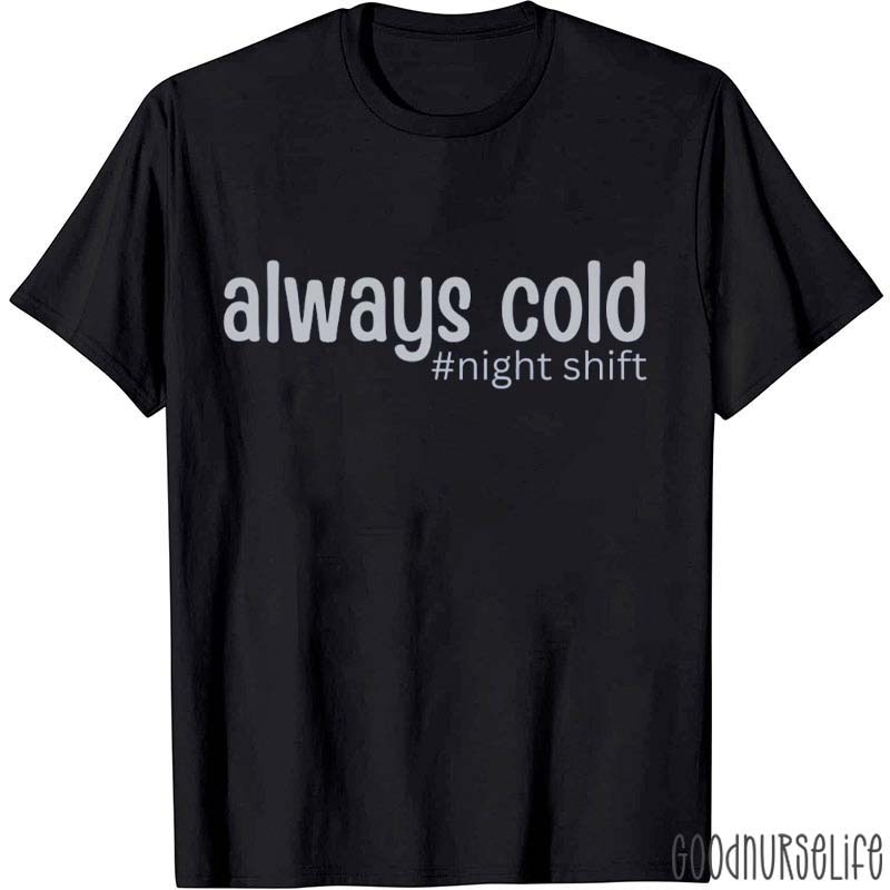 Night Shift Always Cold Nurse T-Shirt