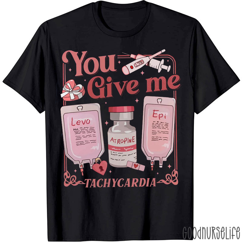 Pharmacist You Give Me Tachycardia T-shirt