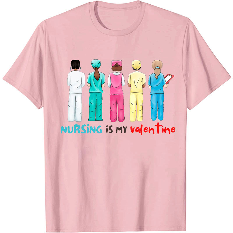 Nursing Is My Valentine Nurse T-Shirt