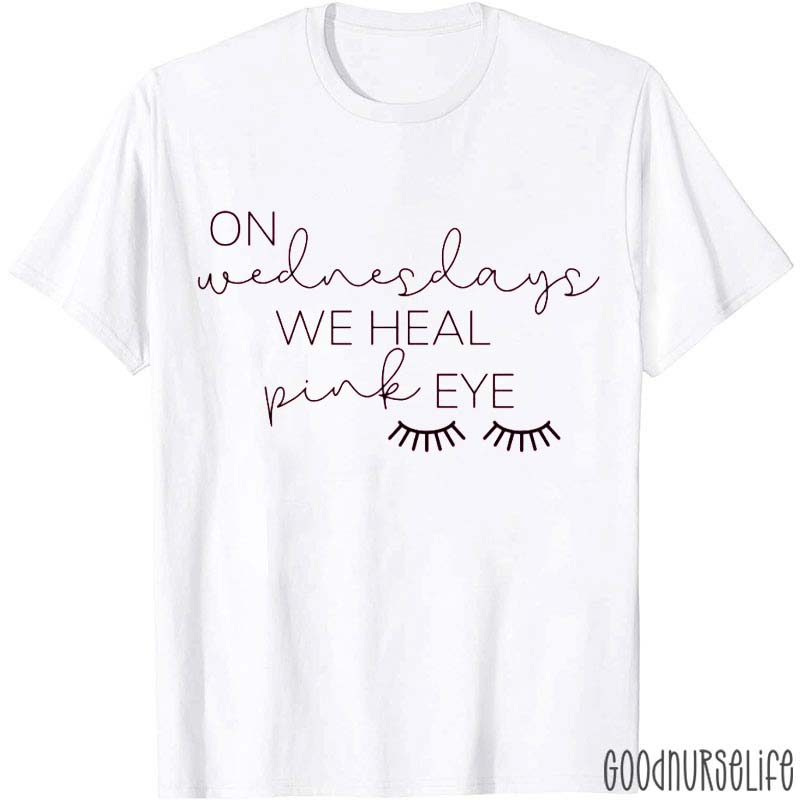 On Wednesdays We Heal Pink Eye Nurse T-Shirt