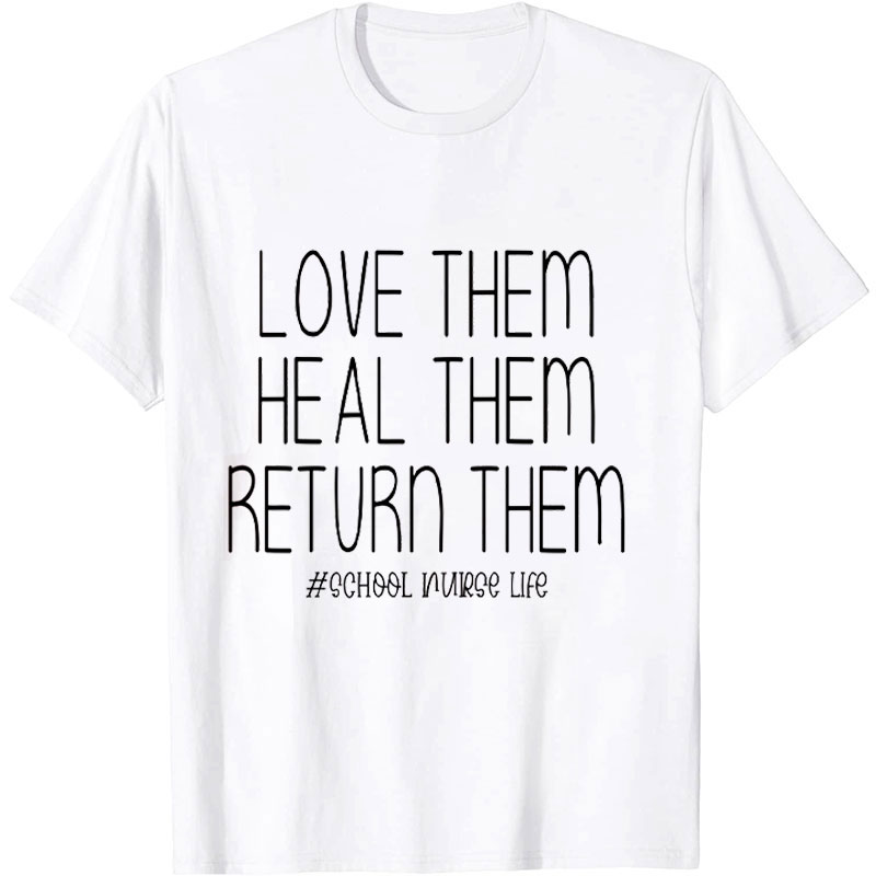Love Them Heal Them Return Them Nurse T-shirt