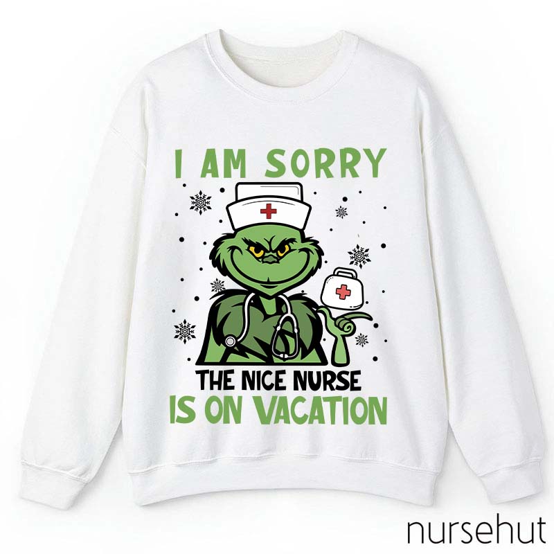 I Am Sorry The Nice Nurse Is On Vacation Nurse Sweatshirt