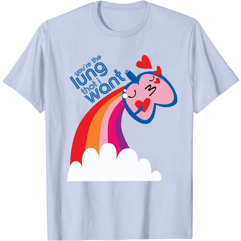 You're The Lung That I Want Nurse T-Shirt