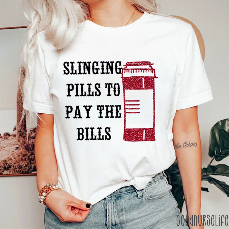 Slinging Pills To Pay The Bills Nurse T-shirt