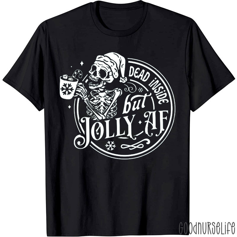 Dead Inside But Jolly AF Nurse T-Shirt