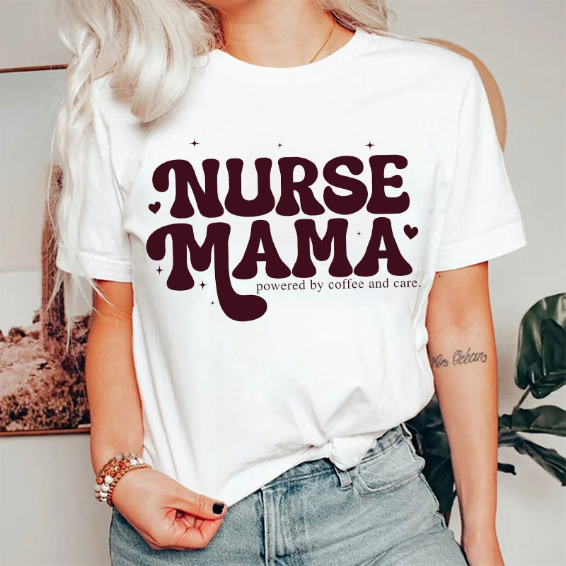 Nurse Mama Powered By Coffee And Care Nurse T-shirt