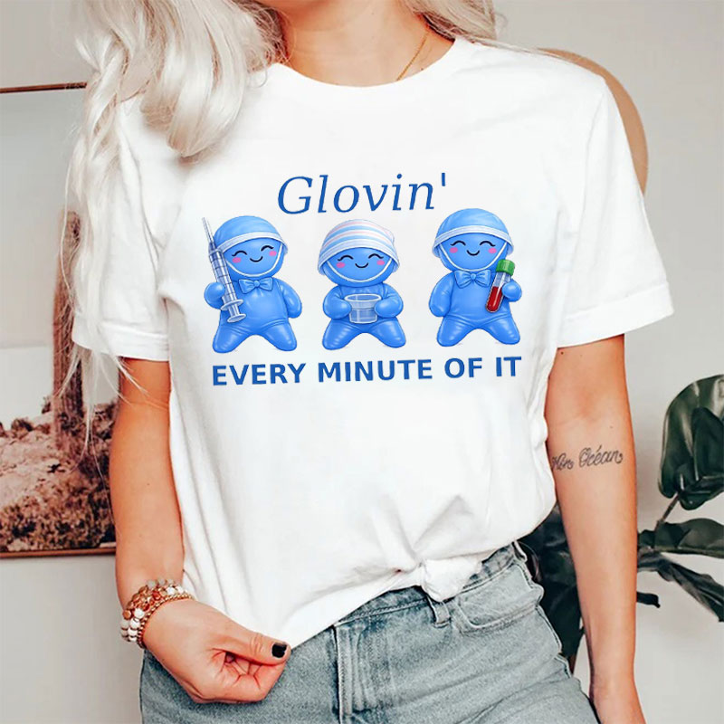 Glovn' Every Minute Of It T-Shirt