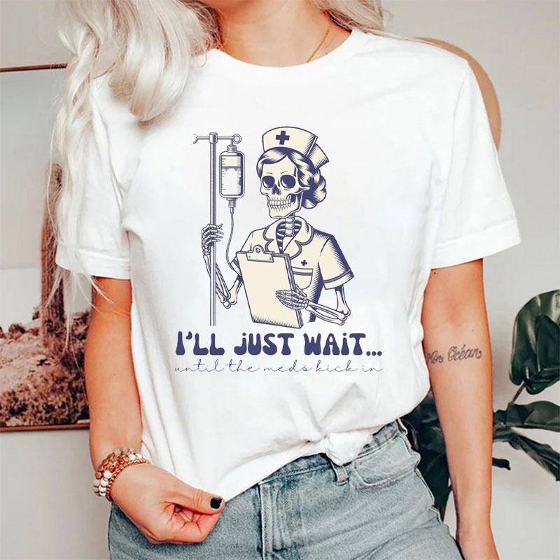 Skeleton Nurse Waiting For Meds Nurse T-Shirt