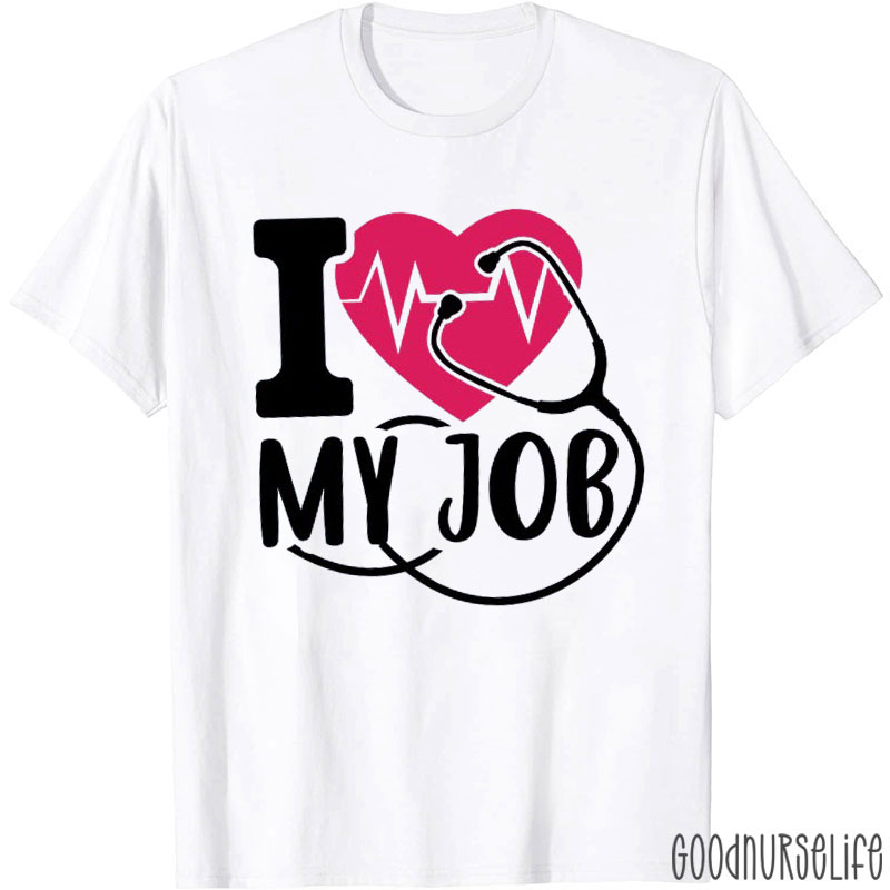 I Love My Job Nurse T-shirt
