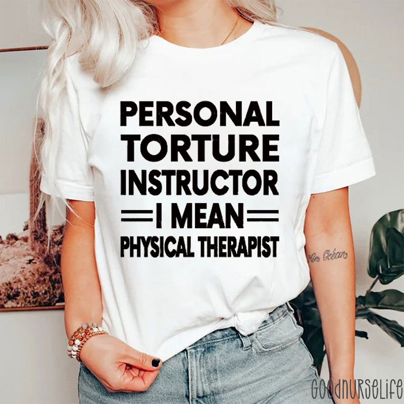 Personal Torture Instructor I Mean Physical Therapist Nurse T-Shirt