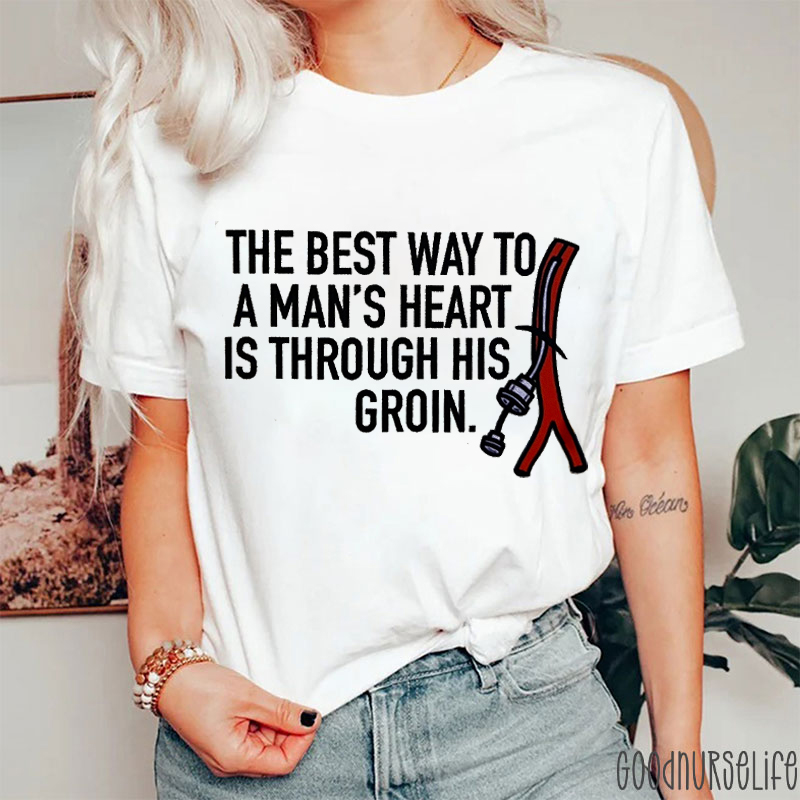 The Best Way To A Man's Heat Is Through His Groin Nurse T-shirt