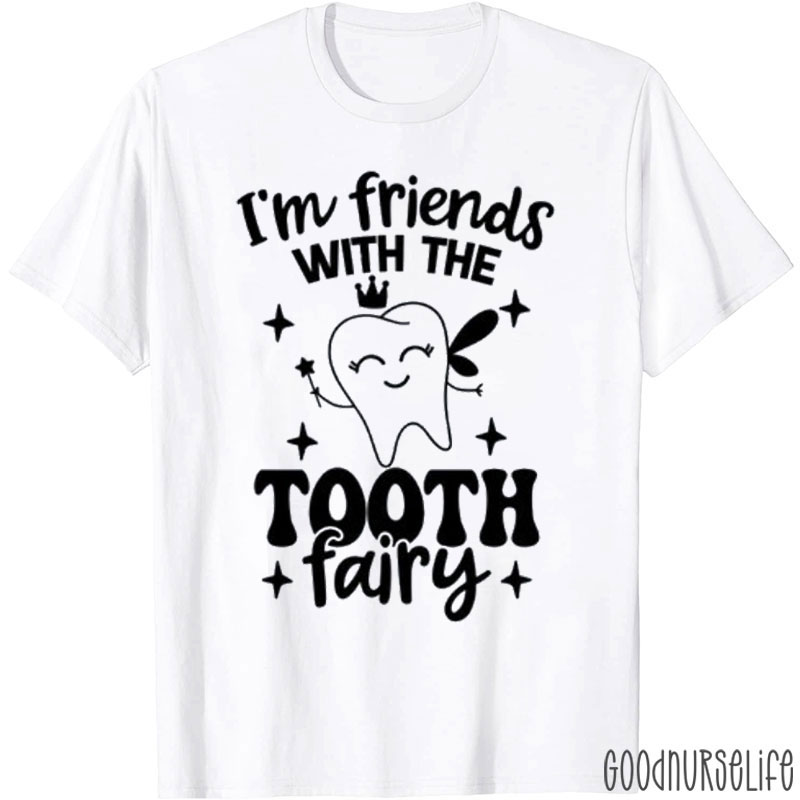 Cute Tooth I'm Friends With The Tooth Fairy Nurse T-shirt