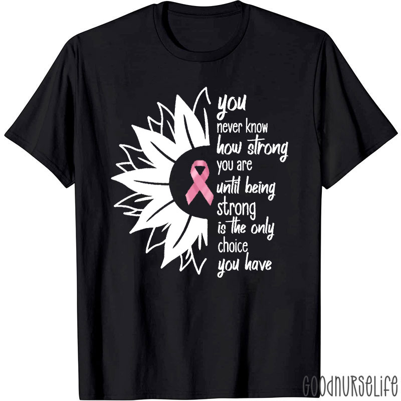Breast Cancer Awareness Sunflower Quote  Nurse T-Shirt