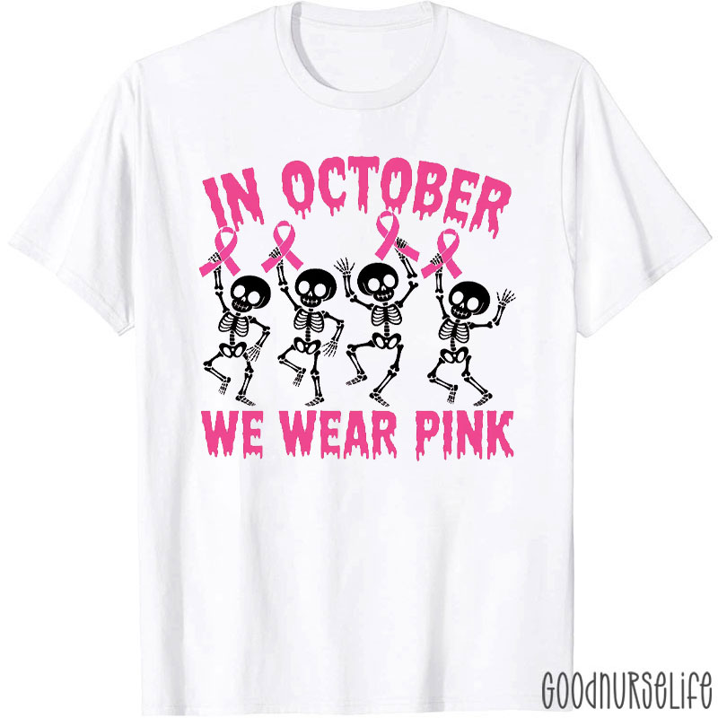 Breast Cancer Awareness Skeletons In October We Wear Pink Nurse T-Shirt