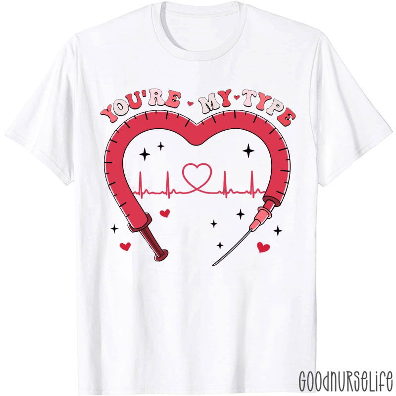 You're My Type Medical Pun Nurse T-shirt
