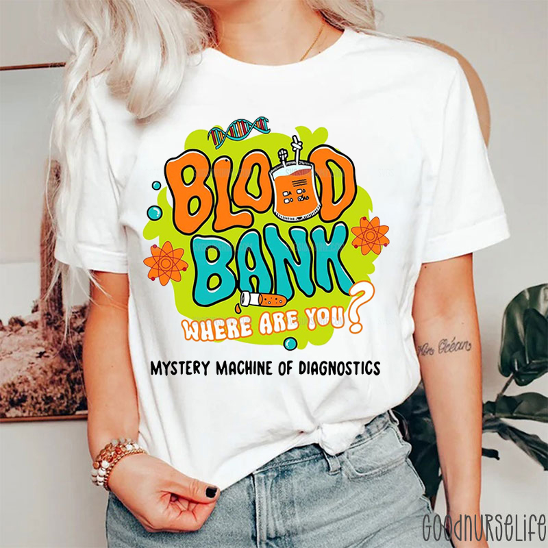 Blood Bank Where Are You Nurse T-Shirt