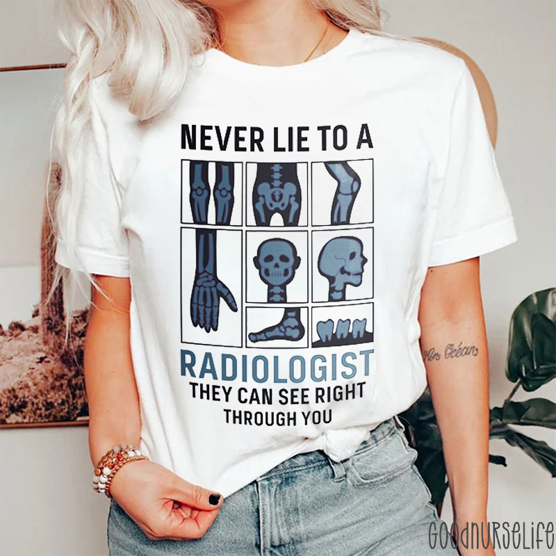 Never Lie To A Radiologist Nurse T-Shirt