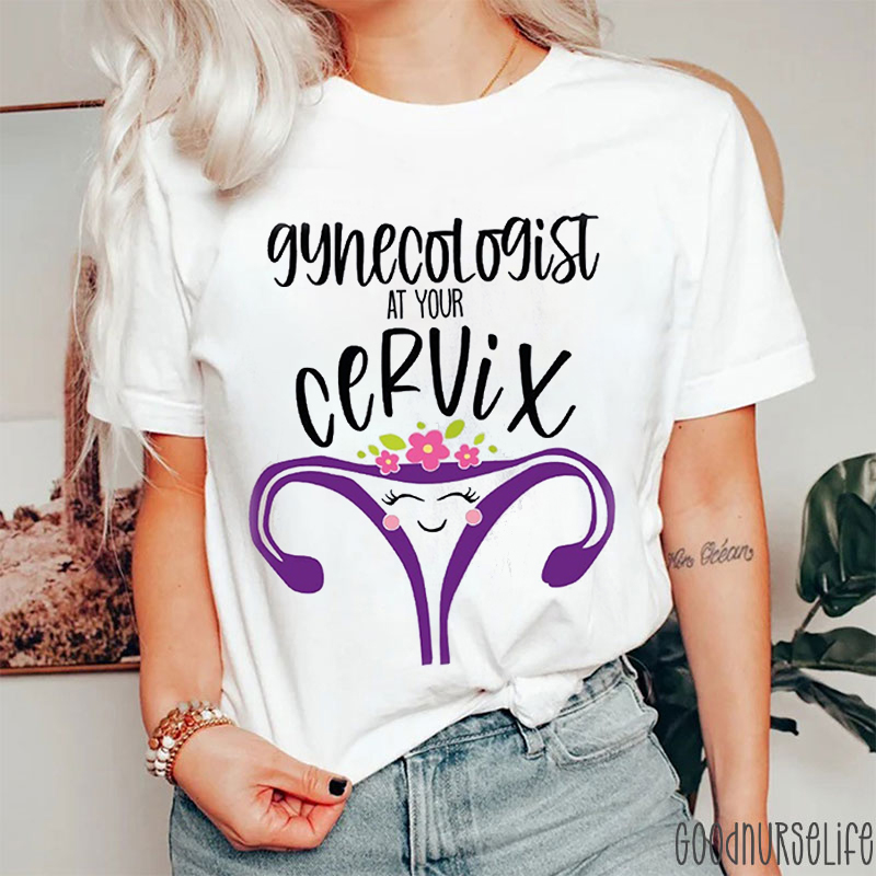 Gynecologist At Your Cervix Nurse T-Shirt