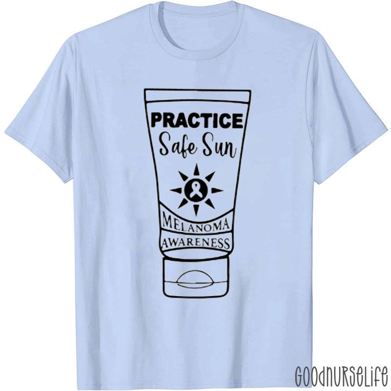 Practice Safe Sun Melanoma Awareness Nurse T-shirt