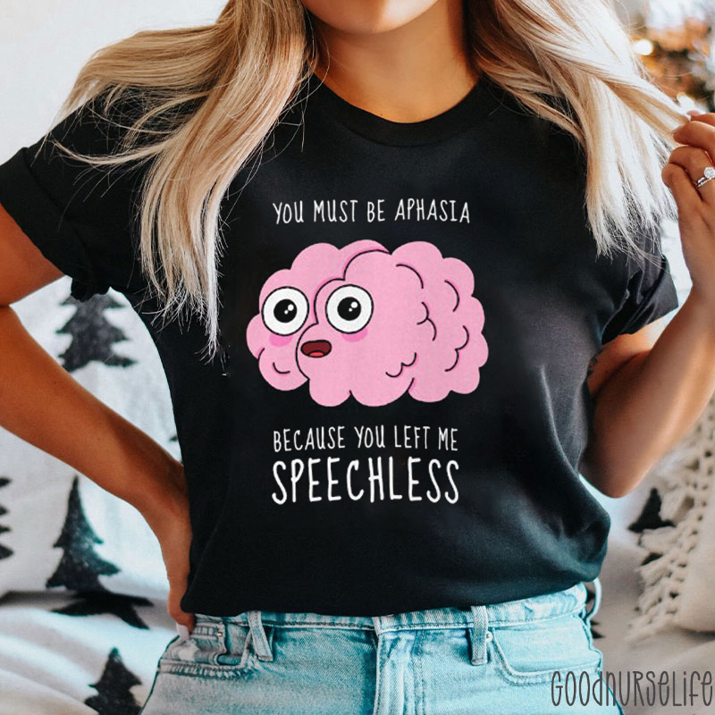 You Must Be Aphasia Nurse T-Shirt