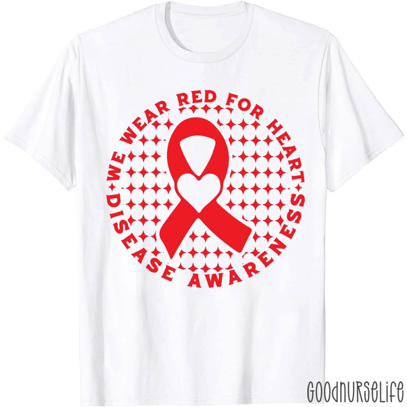 We Wear Red For Heart Disease Awareness Nurse T-Shirt