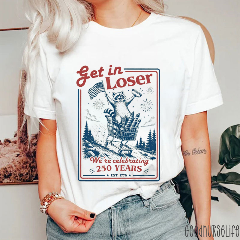 Get In Loser We're Celebrating 250 Years Nurse T-Shirt