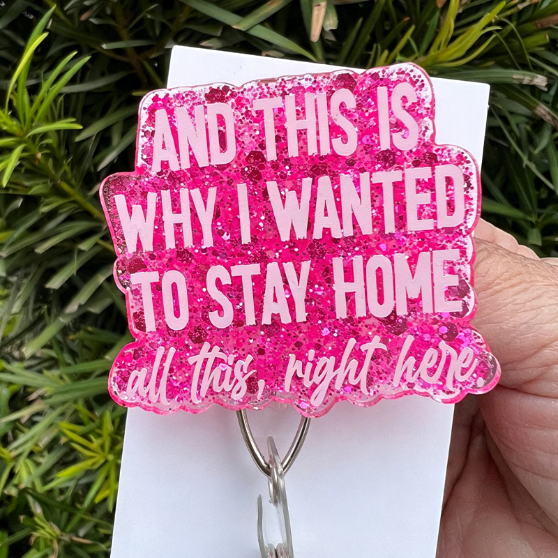 And This Is Why I Wanted To Stay Home All This Right Here Badge Reel