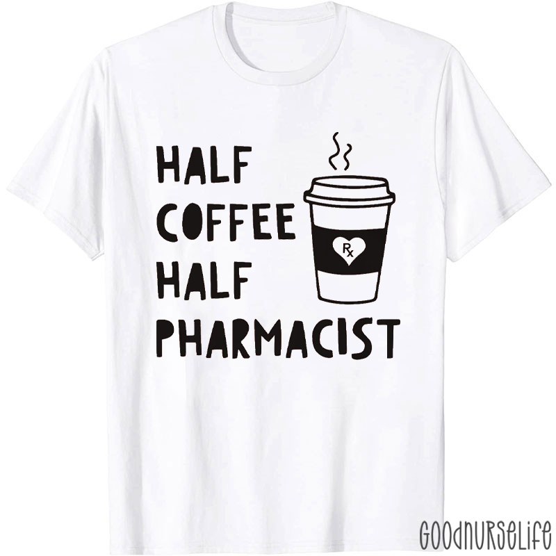 Half Coffee Half Pharmacist T-shirt