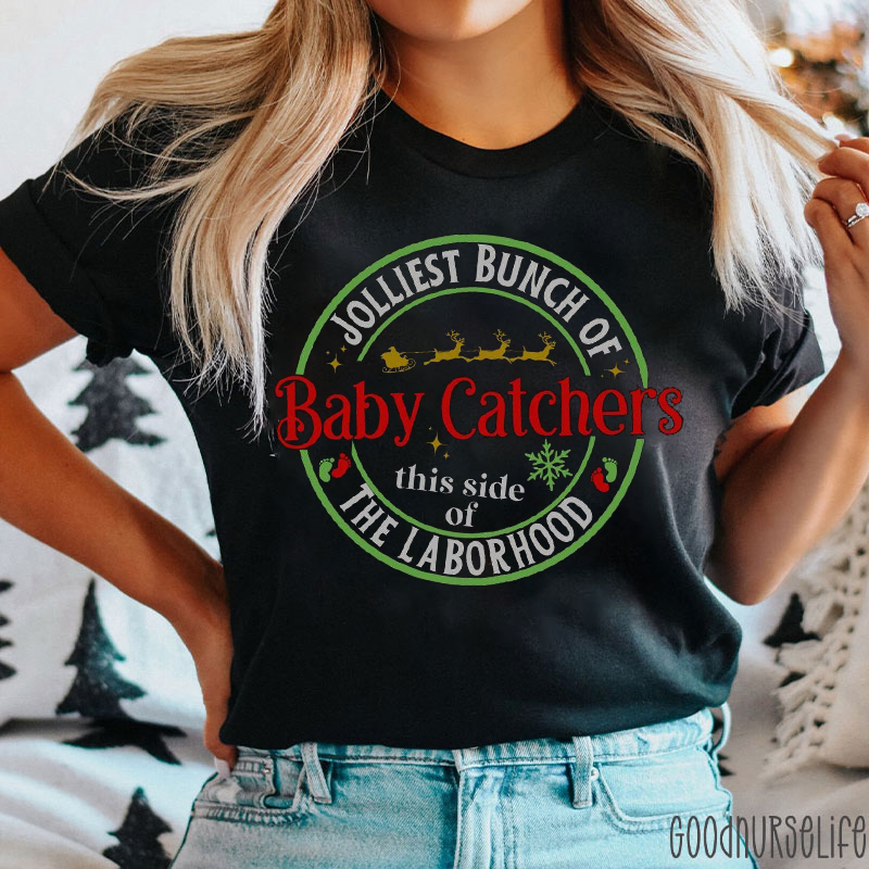 Jolliest Bunch Of Baby Catchers This Side Of The Laborhood Nurse T-shirt