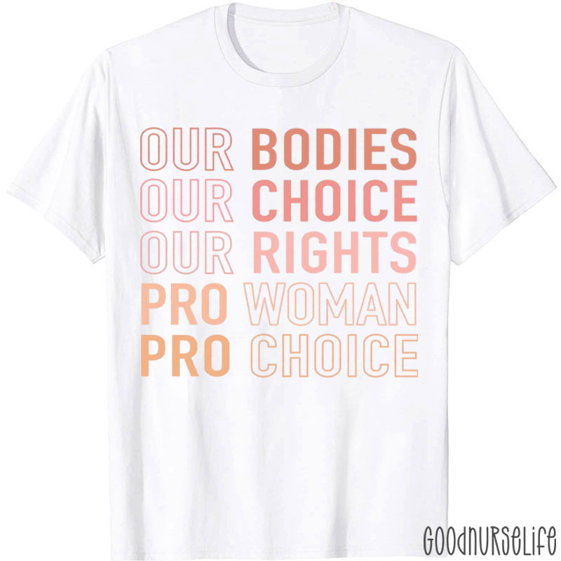 Our Bodies Our Choice Our Rights Pro Woman Pro Choice T-Shirt