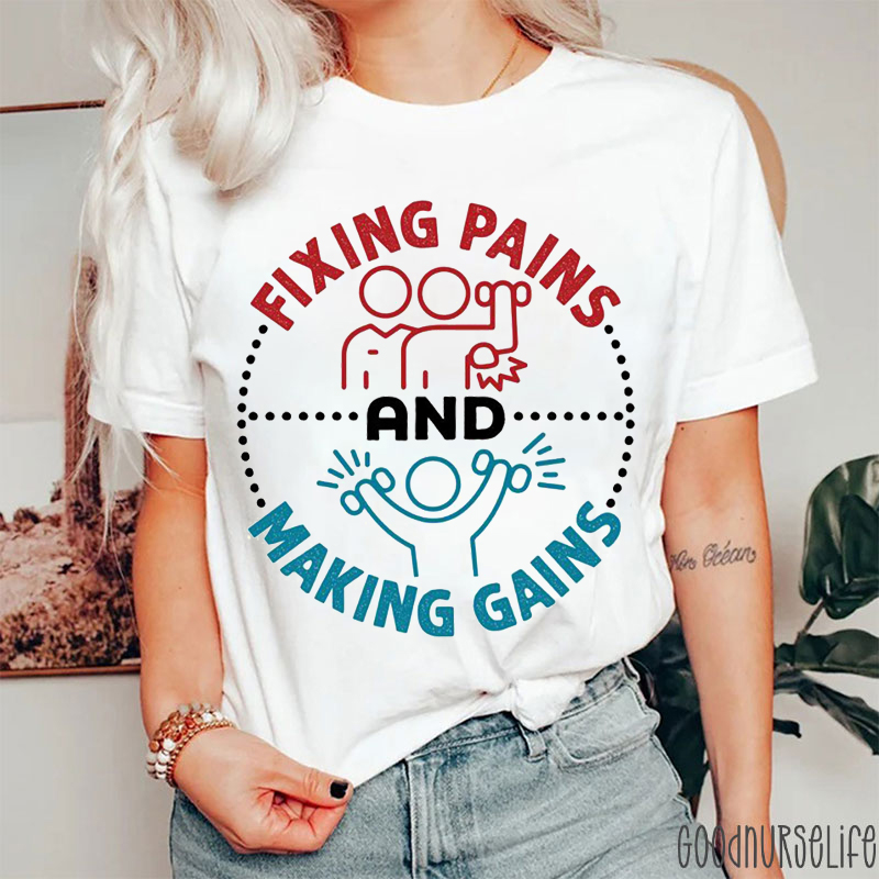 Fixing Pains And Making Gains Nurse T-Shirt