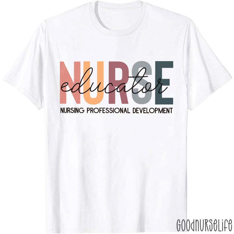Nurse Educator Nursing Professional Development Nurse T-Shirt