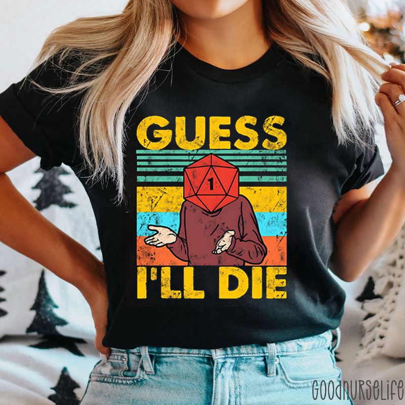 Guess I'll Die Nurse T-Shirt