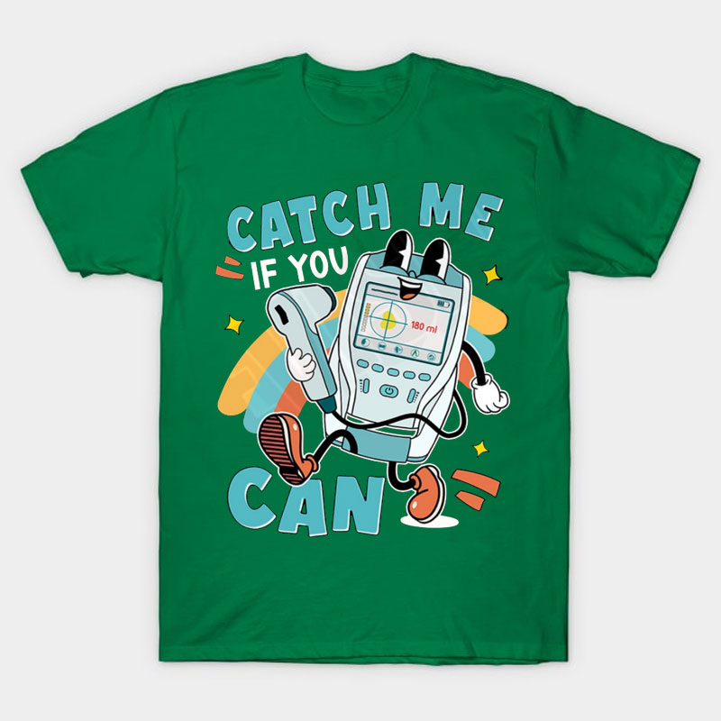 Catch Me If You Can Nurse T-Shirt