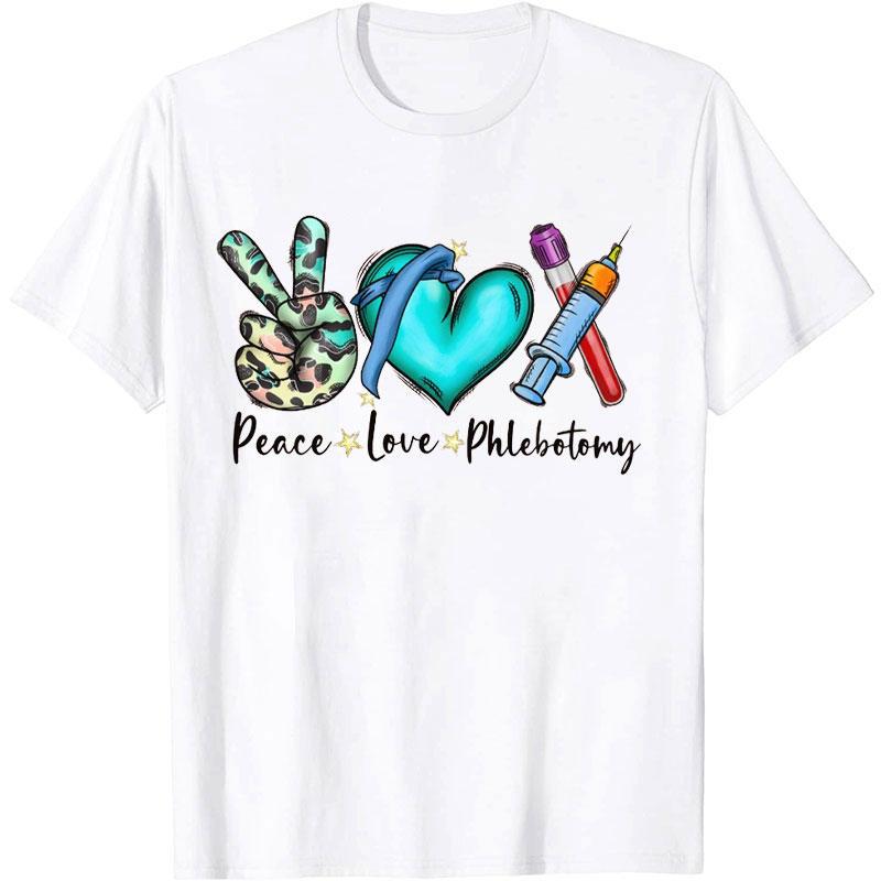 Peace Love And  Phlebotomy Nurse T-shirt