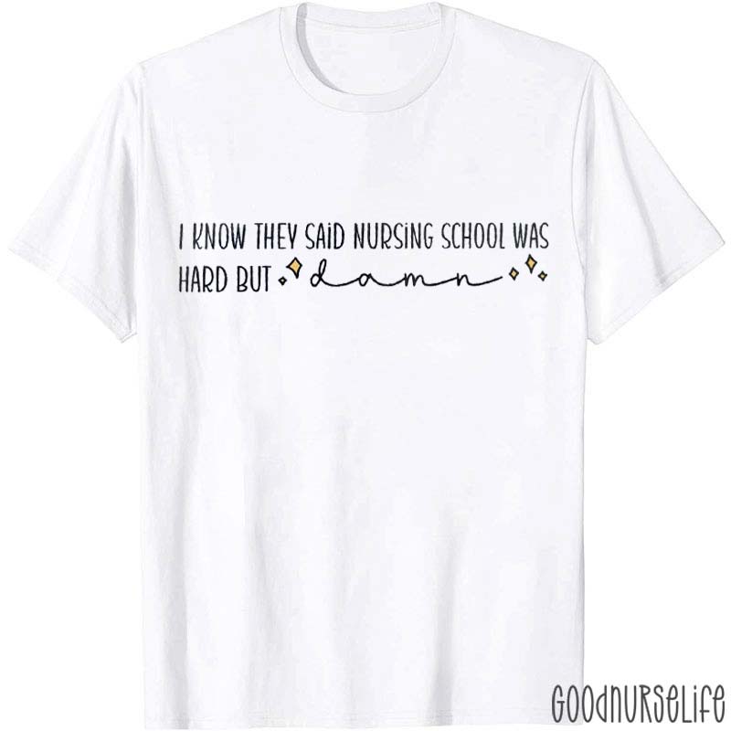 I Know They Said Nursing School Was Hard But Damn Nurse T-Shirt