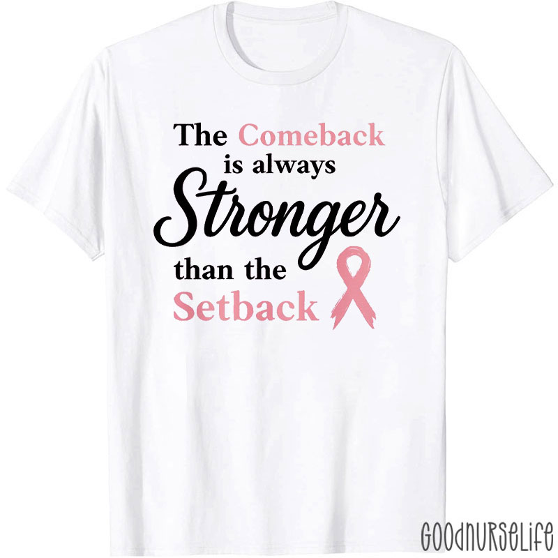 The Comeback Is Always Stronger Than The Setback Breast Cancer Awareness Nurse T-Shirt
