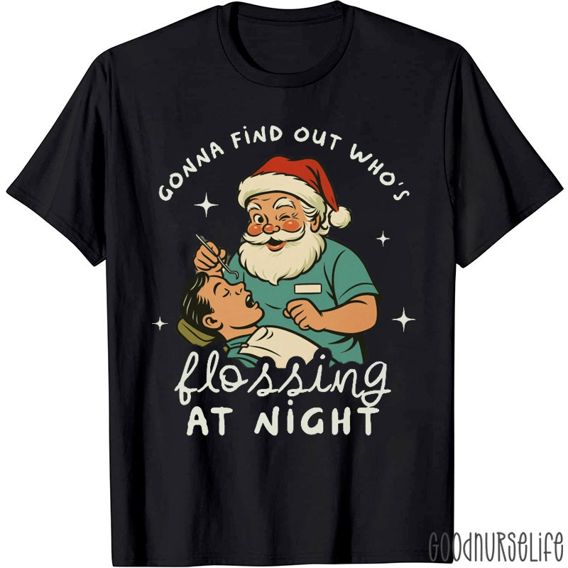 Gonna Find Out Who's Flossing At Night T-Shirt