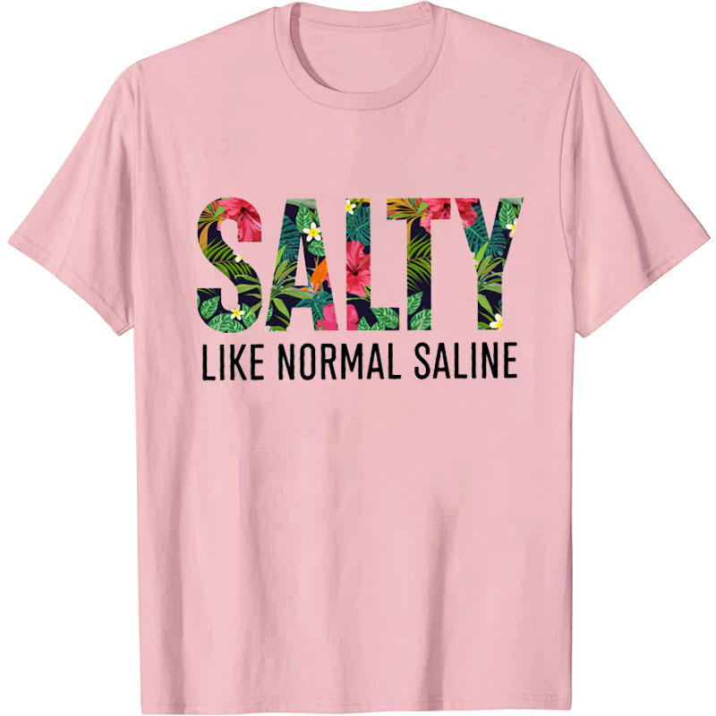 Salty Like Normal Saline Nurse T-Shirt