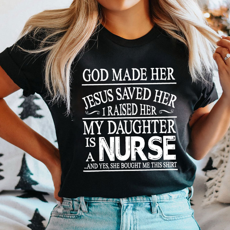 My Daughter Is A Nurse And She Bought Me This Shirt Nurse T-shirt