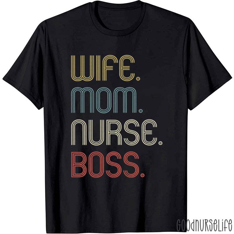 Wife Mom Nurse Boss Nurse T-Shirt