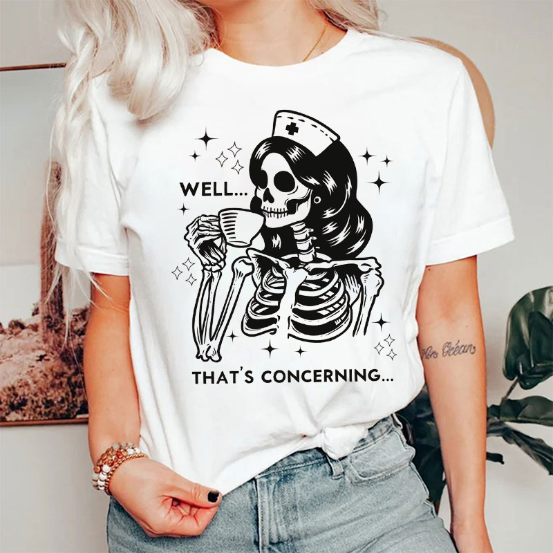 Well That's Concerning Nurse T-Shirt