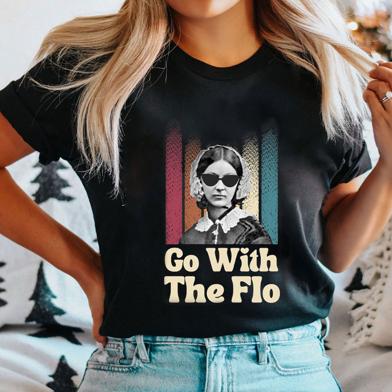 Wearing Sunglasses Nightingale Go With The Flo Nurse T-Shirt
