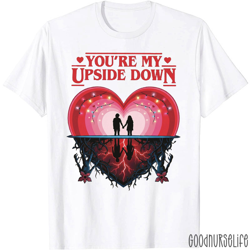 You're My Upside Down T-shirt
