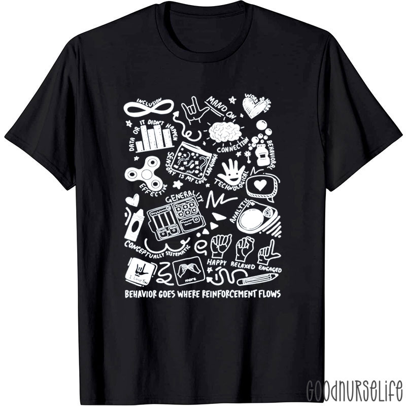 Behavior Goes Where Reinforcement Flows Nurse T-Shirt