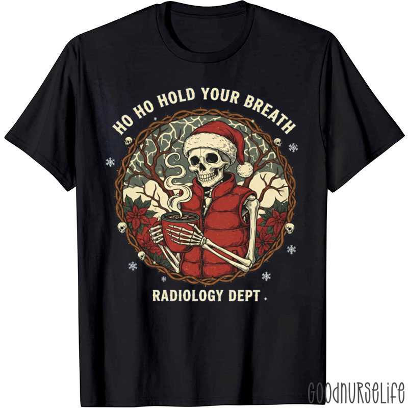 Ho Ho Ho Hold Your Breath Radiology Dept T-Shirt