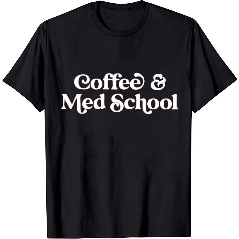 Coffee And Med School Nurse T-shirt