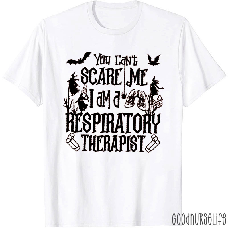 You Can't Scare Me I am a Respiratory Therapist T-Shirt