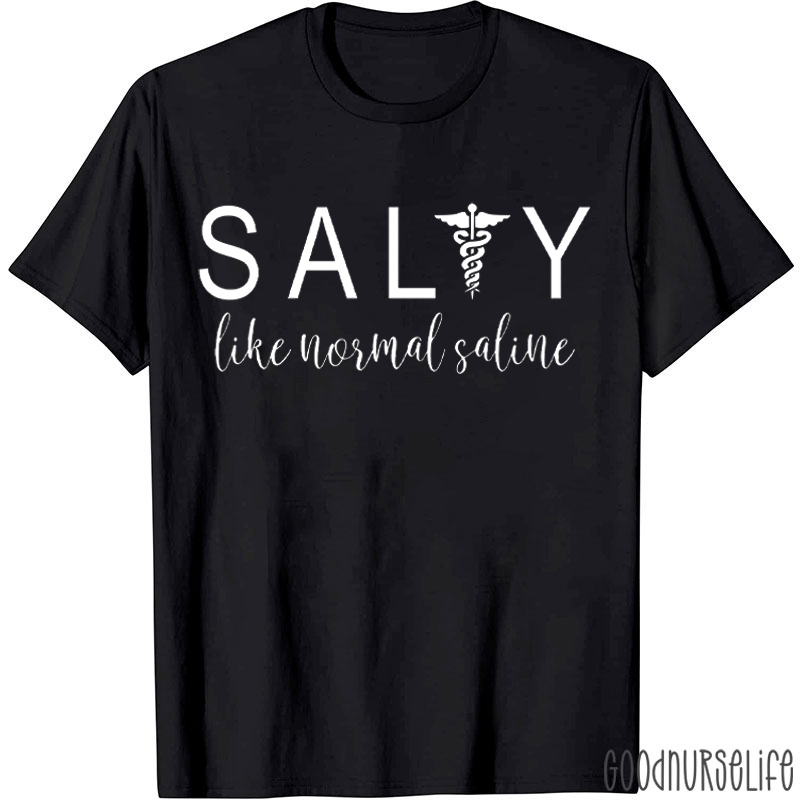 Salty Like Normal Saline Nurse T-shirt