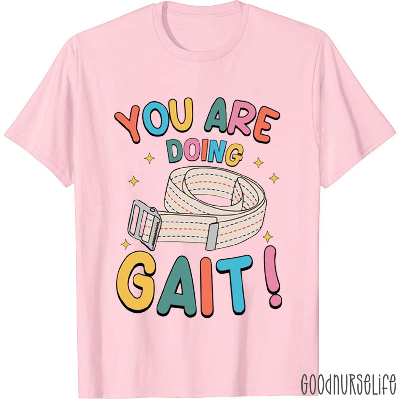 You Are Doing Gait Nurse T-shirt